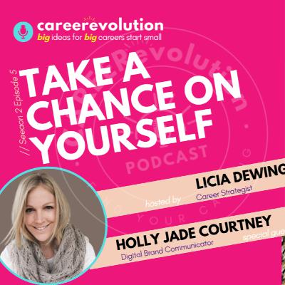 Take a Chance on Yourself: Holly Jade Courtenay on the CAREERevolution Podcast with Licia Dewing Career Strategist