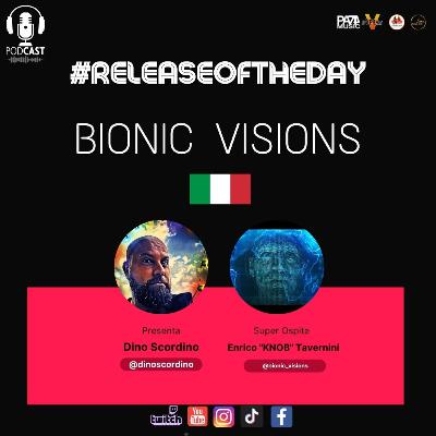 Release of The Day Ep.22 - SPECIAL GUEST: Enrico "Knob" Tavernini (Bionic Visions) ITA