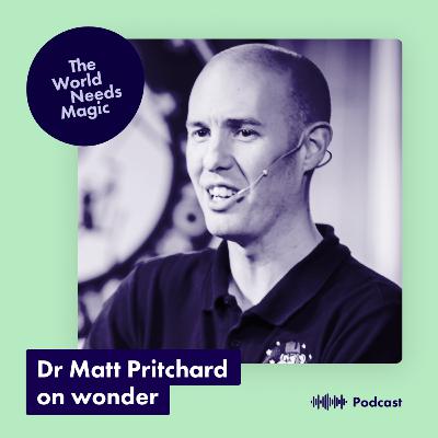 Dr Matt Pritchard: how to cultivate wonder and curiosity