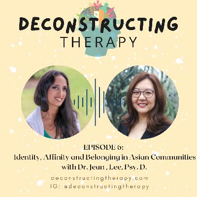 EP. 6 : Identity, Affinity, and Belonging in Asian Communities with Dr. Jean Lee, Psy. D EP. 6 : Identity, Affinity, and Belonging in Asian Communities with Dr. Jean Lee, Psy. D