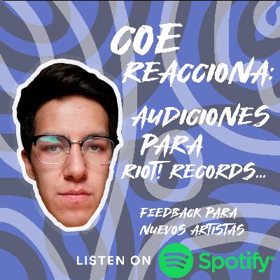 Coe Reacciona: Audiciones para Riot! Records...