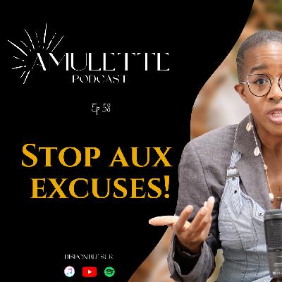 #58 - Stop aux excuses! #58 - Stop aux excuses!