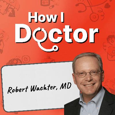 What Doctors Get Wrong About AI with Robert Wachter, MD