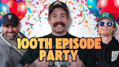 100th Episode Party. Ft EVERYONE #100 100th Episode Party. Ft EVERYONE #100