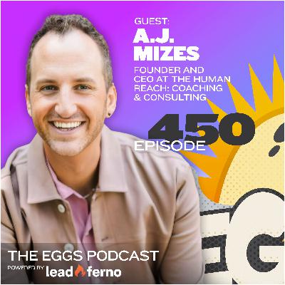Eggs 450: Unlocking Human Potential with A.J. Mizes Eggs 450: Unlocking Human Potential with A.J. Mizes