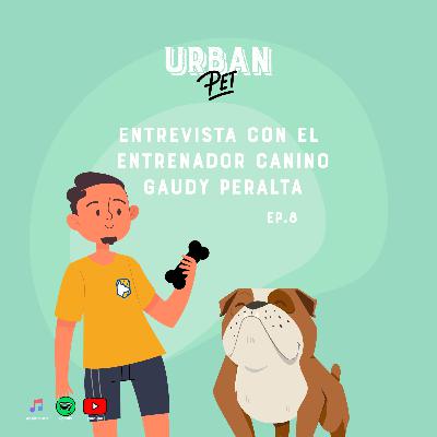 Ep. 8 - Entrevista con el entrenador canino Gaudy Peralta