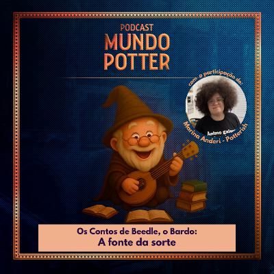Mundo Potter #224 - Os Contos de Beedle, o Bardo: A fonte da Sorte