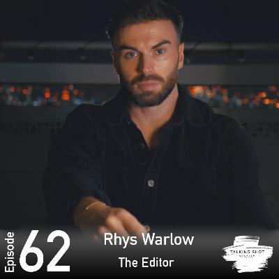 Episode 62 - Rhys Warlow - The Editor