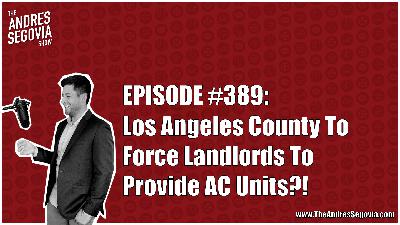 Los Angeles County To Force Landlords To Provide AC Units?! | Episode 389