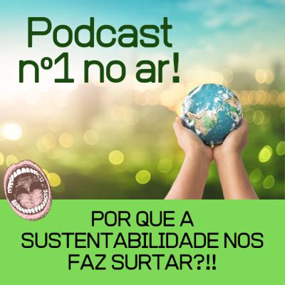 EPISÓDIO Nº1: Por que a Sustentabilidade nos faz surtar?!! EPISÓDIO Nº1: Por que a Sustentabilidade nos faz surtar?!!