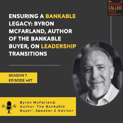 Ensuring a Bankable Legacy: Byron McFarland, Author of The Bankable Buyer, on Leadership Transitions Ensuring a Bankable Legacy: Byron McFarland, Author of The Bankable Buyer, on Leadership Transitions