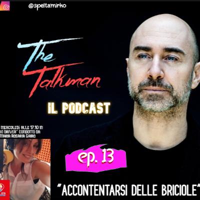 The talkman - ep. 13 "accontentarsi delle briciole" (Mirko Spelta - Maria Rosaria Gairo)