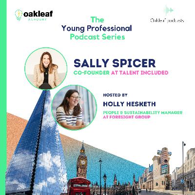 The Young Professional: Episode 4 - Sally Spicer - Co-Founder of Talent Included The Young Professional: Episode 4 - Sally Spicer - Co-Founder of Talent Included
