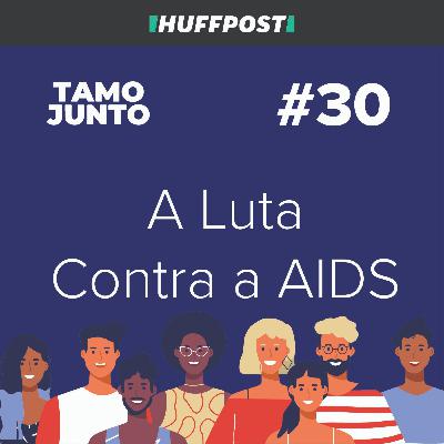 A Luta Contra a AIDS: Com Rico Vasconcelos - Tamo Junto #30
