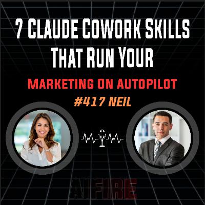 #417 Neil: 7 Claude Cowork Skills That Run Your Marketing On Autopilot