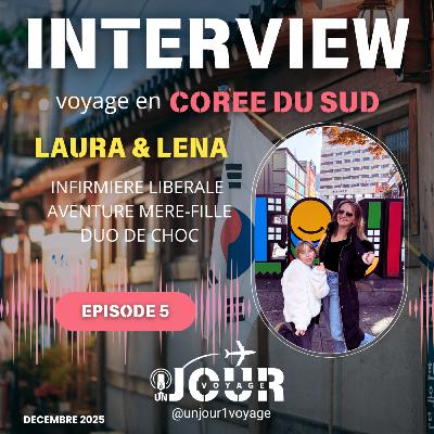 #5 INTERVIEW : VOYAGE EN COREE DU SUD - LAURA & LENA - UN JOUR UN VOYAGE #5 INTERVIEW : VOYAGE EN COREE DU SUD - LAURA & LENA - UN JOUR UN VOYAGE