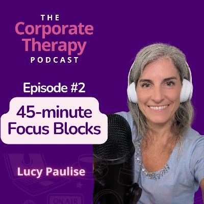 #2 The Power of Focus: How 45-Minute Blocks Help You Work and Live In Balance #2 The Power of Focus: How 45-Minute Blocks Help You Work and Live In Balance