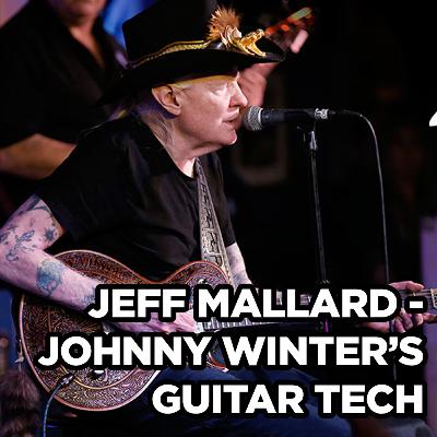 #6 - Jeff Mallard | Johnny Winter's Long-time Tech #6 - Jeff Mallard | Johnny Winter's Long-time Tech