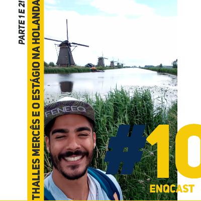 ENQCAST #10 - Thalles Mercês e o estágio na Holanda - PARTE 1 ENQCAST #10 - Thalles Mercês e o estágio na Holanda - PARTE 1