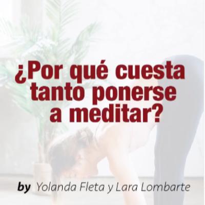 Episodio 20. ¿Por qué cuesta tanto ponerse a meditar?
