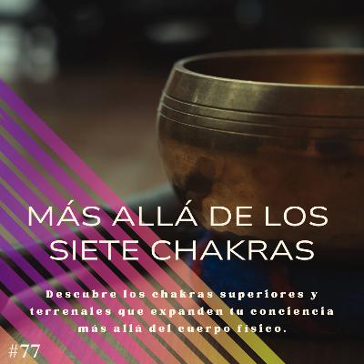 #77 🌈 Más allá de los 7 Chakras #77 🌈 Más allá de los 7 Chakras