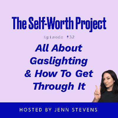 (#32) All About Gaslighting & How To Get Through It (#32) All About Gaslighting & How To Get Through It
