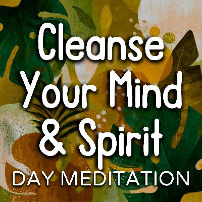 Buddhist Inspired Day Meditation to Cleanse your Mind, Body & Spirit