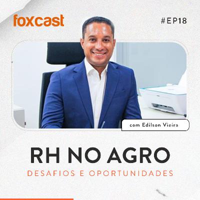 Foxcast #18: RH no Agro. Desafios e oportunidades.
