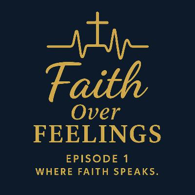 Faith Over Feelings Faith Over Feelings