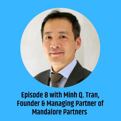 The Reinventing Finance Podcast - Episode 8 with Minh Q. Tran, Founder & Managing Partner of Mandalore Partners