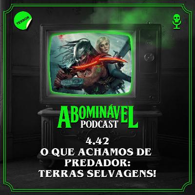 4.42 - O que achamos de Predador: Terras Selvagens!