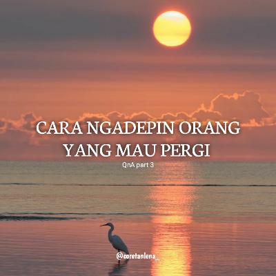Cara Ngadepin Orang Yang Mau Pergi⎢Part 3