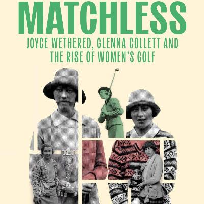 Episode 71: Matchless - The Rise of Womens Golf with Stephen Proctor