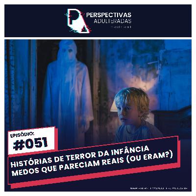 Perspectivas Adulteradas #051 - Histórias de Terror da Infância: Medos que Pareciam Reais (Ou Eram?) Perspectivas Adulteradas #051 - Histórias de Terror da Infância: Medos que Pareciam Reais (Ou Eram?)