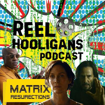 Episode 266: Reel Hooligans: Tim explains The Matrix Resurrections to David