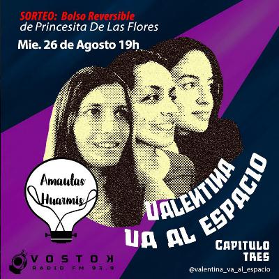 Valentina va al Espacio - Capitulo 3 - [Amautas Huarmis]