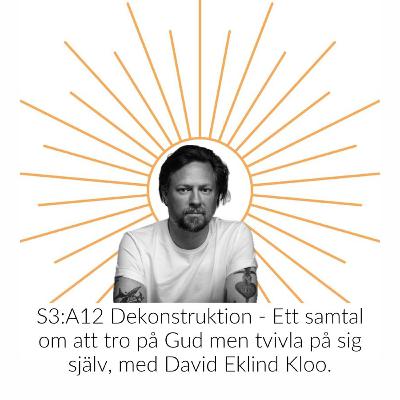 S3:A12 Dekonstruktion - Ett samtal om att tro på Gud men tvivla på sig själv, med David Eklind Kloo. S3:A12 Dekonstruktion - Ett samtal om att tro på Gud men tvivla på sig själv, med David Eklind Kloo.