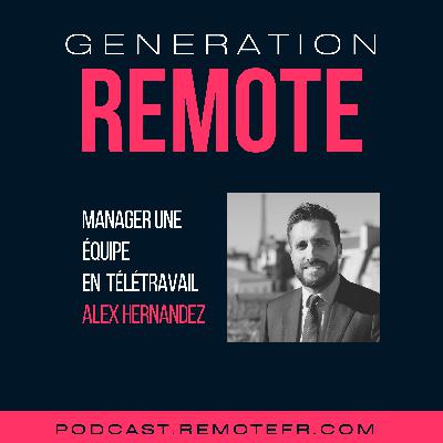 #45 - Manager une équipe en télétravail, avec Alex Hernandez #45 - Manager une équipe en télétravail, avec Alex Hernandez
