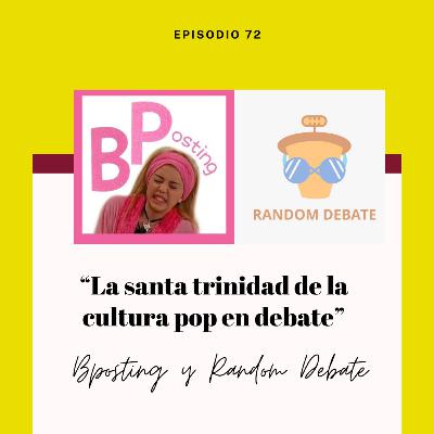 Ep. 72 - La santa trinidad de debate con BPosting y Random debate Ep. 72 - La santa trinidad de debate con BPosting y Random debate