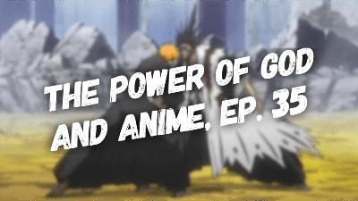 The Power of God and Anime Podcast, Episode 35: Pushing Back Like Ichigo Kurosaki The Power of God and Anime Podcast, Episode 35: Pushing Back Like Ichigo Kurosaki