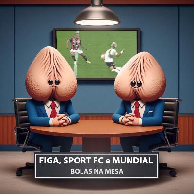 Bolas na Mesa: Figa, Sport FC e Mundial