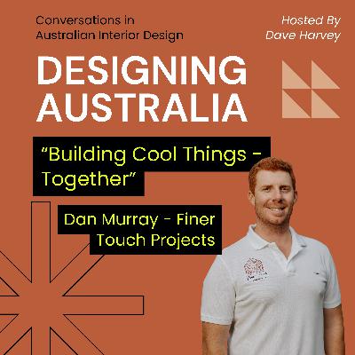 “Building Cool Things - Together”: Dan Murray - Finer Touch Projects