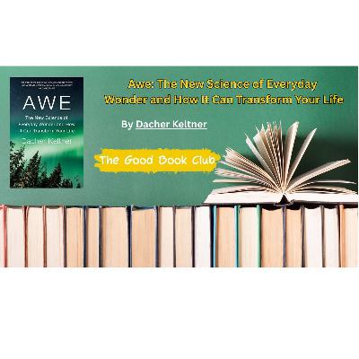 Awe: The New Science of Everyday Wonder and How It Can Transform Your Life by Dacher Keltner