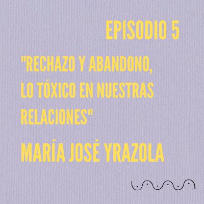 Ciclo Dos: María José Yrazola "Rechazo y Abandono, lo Tóxico en Nuestras Relaciones" #VibraAmor