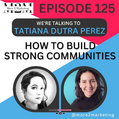 How to build strong communities with Tatiana Dutra Perez
