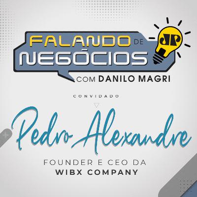 Falando de Negócios com Pedro Alexandre, Fundador e CEO da Wibx Company Falando de Negócios com Pedro Alexandre, Fundador e CEO da Wibx Company