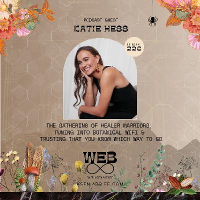 228. The Gathering Of Healer Warriors, Trusting That You Know Which Way To Go, Botanical Wifi, and Rituals Around Social Media – Flower Alchemist KATIE HESS