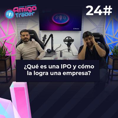 #24 - ¿QUÉ ES UNA IPO Y CÓMO LA LOGRA UNA EMPRESA? #amigotraderes