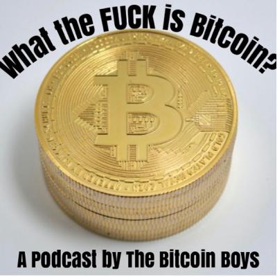 What the F*** is Bitcoin? -a podcast by The Bitcoin Boys