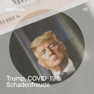 Kyle on Trump, COVID-19, and Schadenfreude
